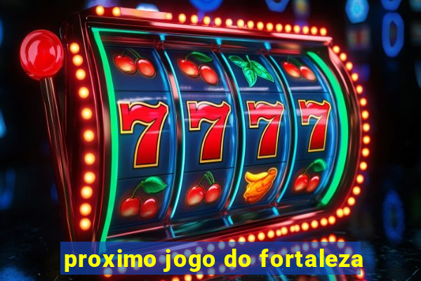 proximo jogo do fortaleza